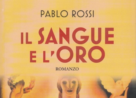 "Il sangue e l'oro", un romanzo di Pablo Rossi